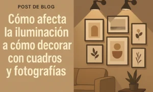 cómo afecta la iluminación a Cómo decorar con cuadros y fotografías