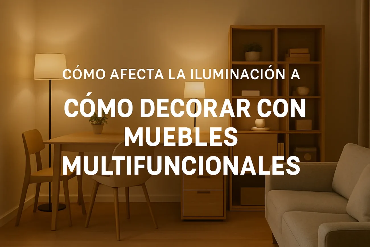 cómo afecta la iluminación a Cómo decorar con muebles multifuncionales