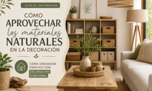 cómo aprovechar los materiales naturales en la decoración Cómo organizar espacios con decoración funcional