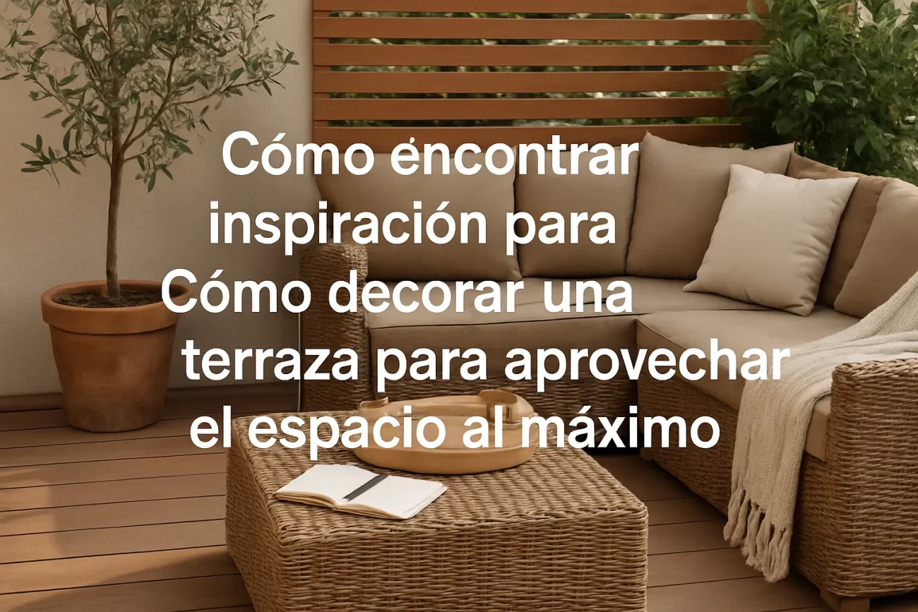 cómo encontrar inspiración para Cómo decorar una terraza para aprovechar el espacio al máximo