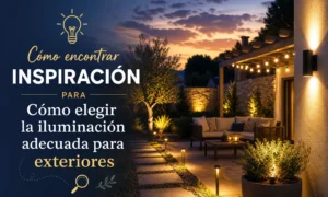 cómo encontrar inspiración para Cómo elegir la iluminación adecuada para exteriores
