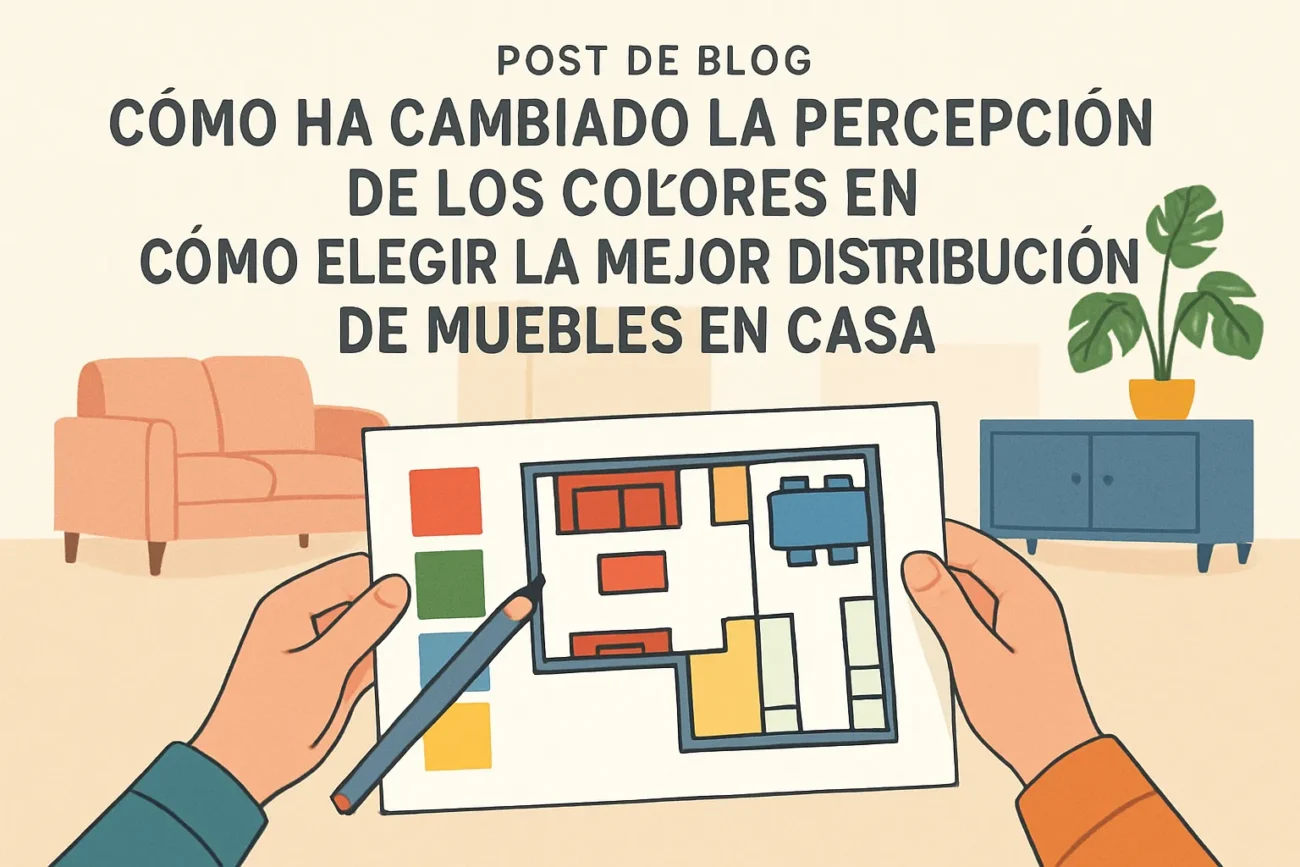 cómo ha cambiado la percepción de los colores en Cómo elegir la mejor distribución de muebles en casa