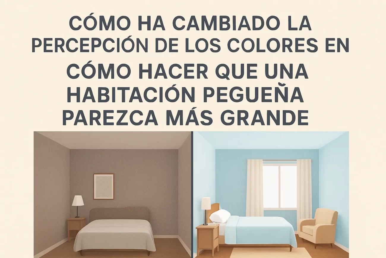 cómo ha cambiado la percepción de los colores en Cómo hacer que una habitación pequeña parezca más grande