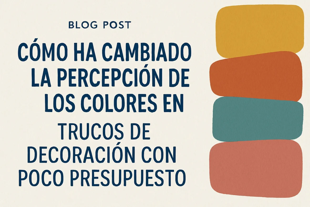 cómo ha cambiado la percepción de los colores en Trucos de decoración con poco presupuesto