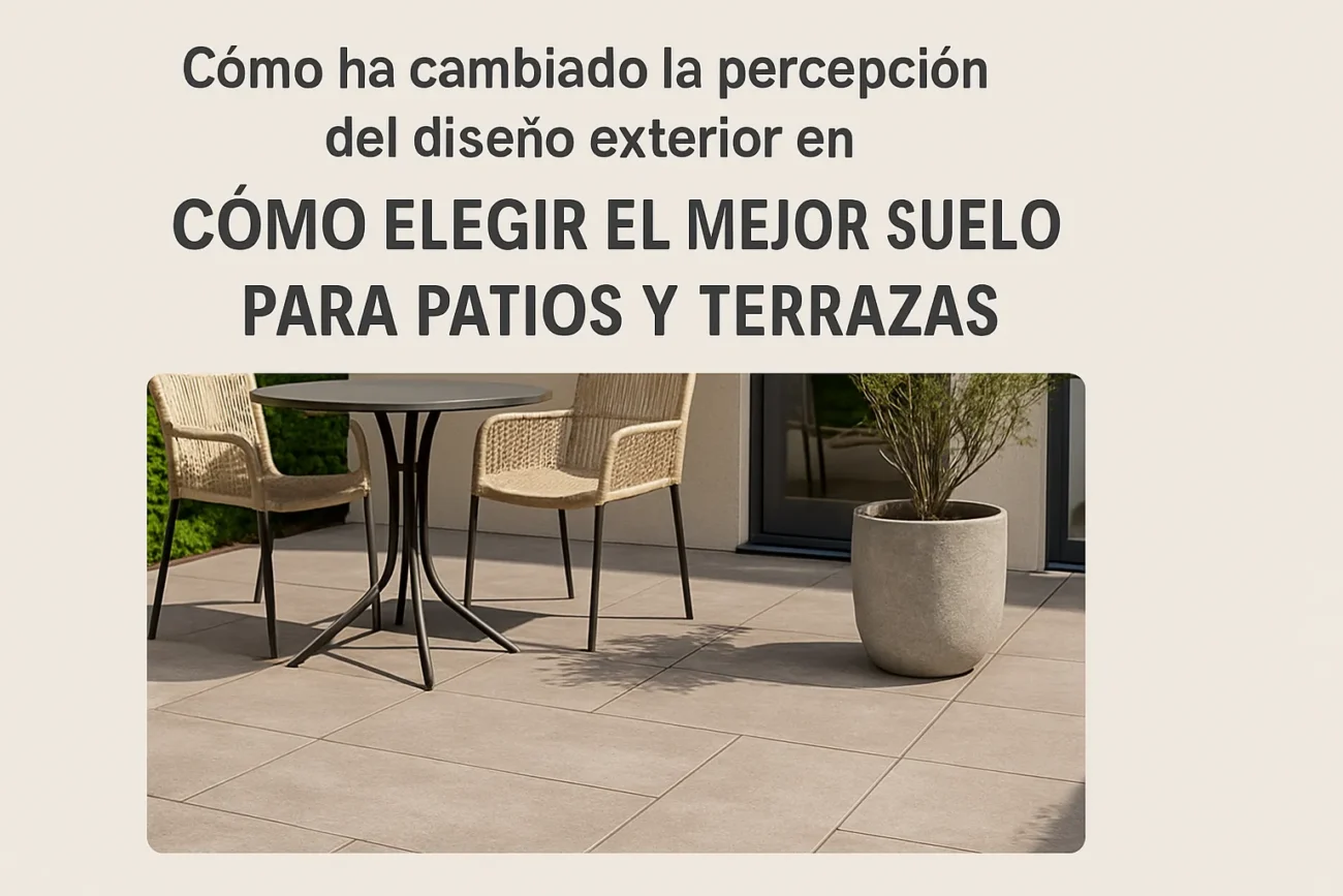 cómo ha cambiado la percepción del diseño exterior en Cómo elegir el mejor suelo para patios y terrazas