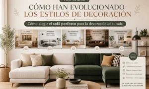 cómo han evolucionado los estilos de decoración Cómo elegir el sofá perfecto para la decoración de tu sala