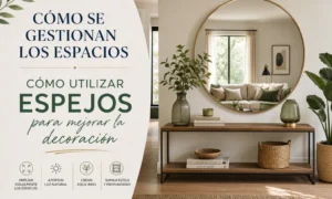 cómo se gestionan los espacios en la decoración Cómo utilizar espejos para mejorar la decoración