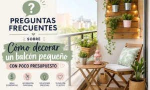 preguntas frecuentes sobre Cómo decorar un balcón pequeño con poco presupuesto