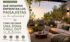 qué desafíos enfrentan los paisajistas en la actualidad Cómo decorar una zona chill out en la terraza