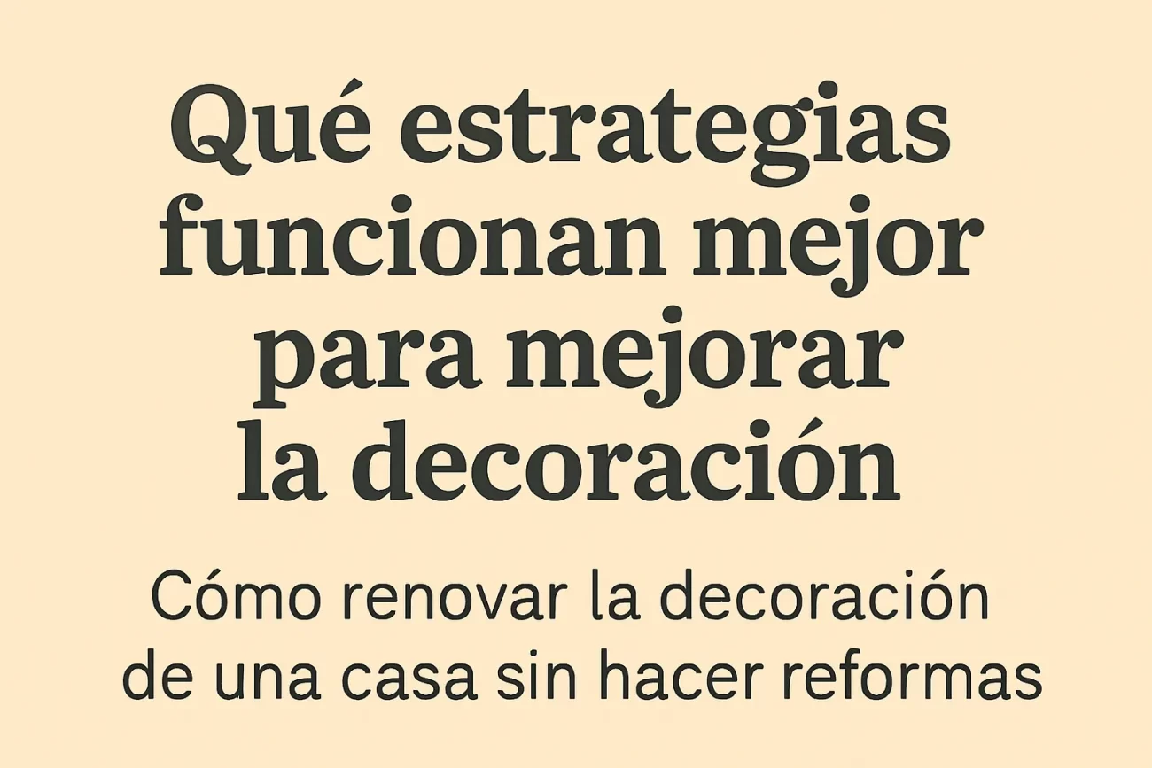 qué estrategias funcionan mejor para mejorar la decoración Cómo renovar la decoración de una casa sin hacer reformas
