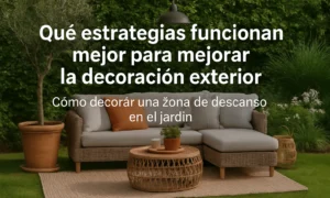 qué estrategias funcionan mejor para mejorar la decoración exterior Cómo decorar una zona de descanso en el jardín