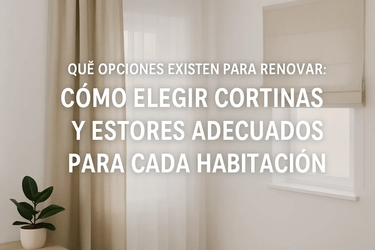 qué opciones existen para renovar Cómo elegir cortinas y estores adecuados para cada habitación