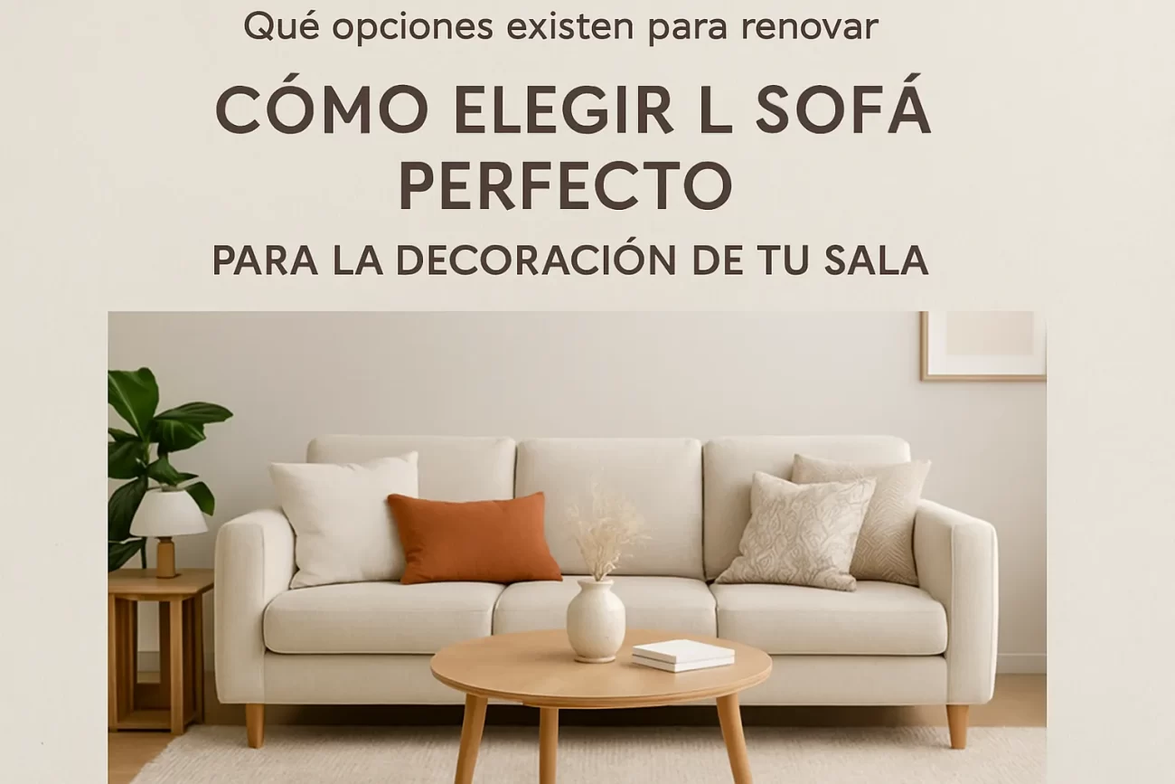 qué opciones existen para renovar Cómo elegir el sofá perfecto para la decoración de tu sala