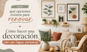 qué opciones existen para renovar Cómo hacer una decoración con un toque personal
