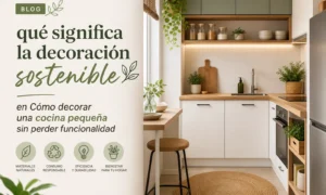 qué significa la decoración sostenible en Cómo decorar una cocina pequeña sin perder funcionalidad
